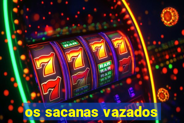 os sacanas vazados